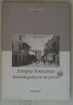 (Friuli) Artegna Novecento : autobiografia di un paese / Dino Barattin