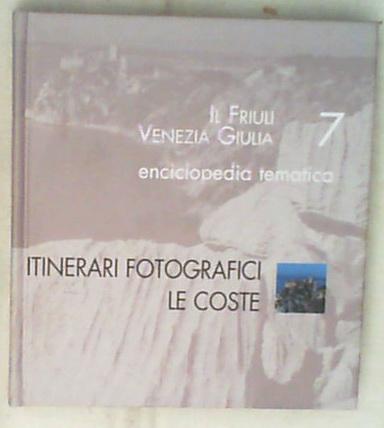 (Friuli) Il Friuli Venezia Giulia Enciclopedia tematica 7: Itinerari fotografici : le coste