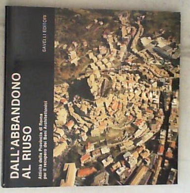 (Lazio) Dall'Abbandono al riuso. Attività della Provincia di Roma per il recupero dei beni architettonici