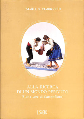 (Marche) Alla ricerca di un mondo perduto : storie vere di Campofilone / Maria Giuseppina Ciarrocchi