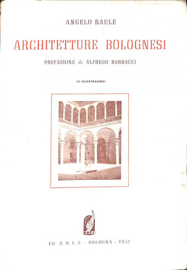 (Marche) Architetture bolognesi / Angelo Raule ; prefazione di Alfredo Barbacci