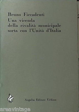 (Marche) Bruno Ficcadenti Una vicenda della rivalità municipale sorta con l'unit