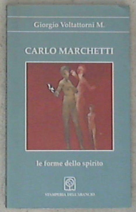 (Marche) Carlo Marchetti : le forme dello spirito / Giorgio Voltattorni M