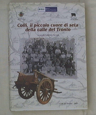 (Marche) Colli, il piccolo cuore di seta della valle del Tronto / a cura di Gabriele Cavezzi
