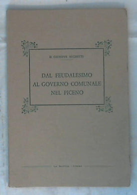 (Marche) Dal feudalesimo al governo comunale nel Piceno / Giuseppe Michetti