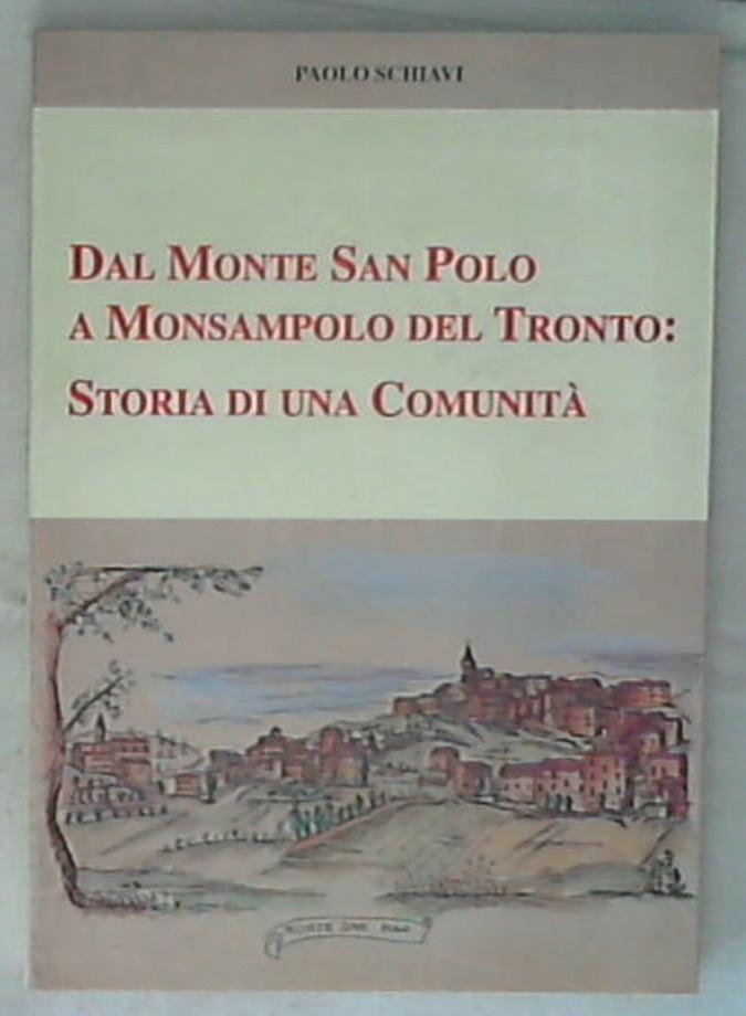 (Marche) Dal Monte San Polo a Monsampolo del Tronto: storia di una comunita / Paolo Schiavi