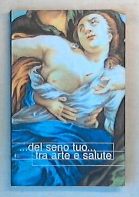 (Marche) ...del seno tuo... tra arte e salute / Stefano Papetti