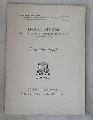 (Marche) I nostri debiti : lettera pastorale per la Quaresima del 1941 / Ercole Attuoni