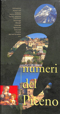 (Marche) I numeri del Piceno : informazioni, numeri utili, evidenze storico artistiche, tipicità, ambiente e territorio, personaggi, alberghi, campeggi (...)