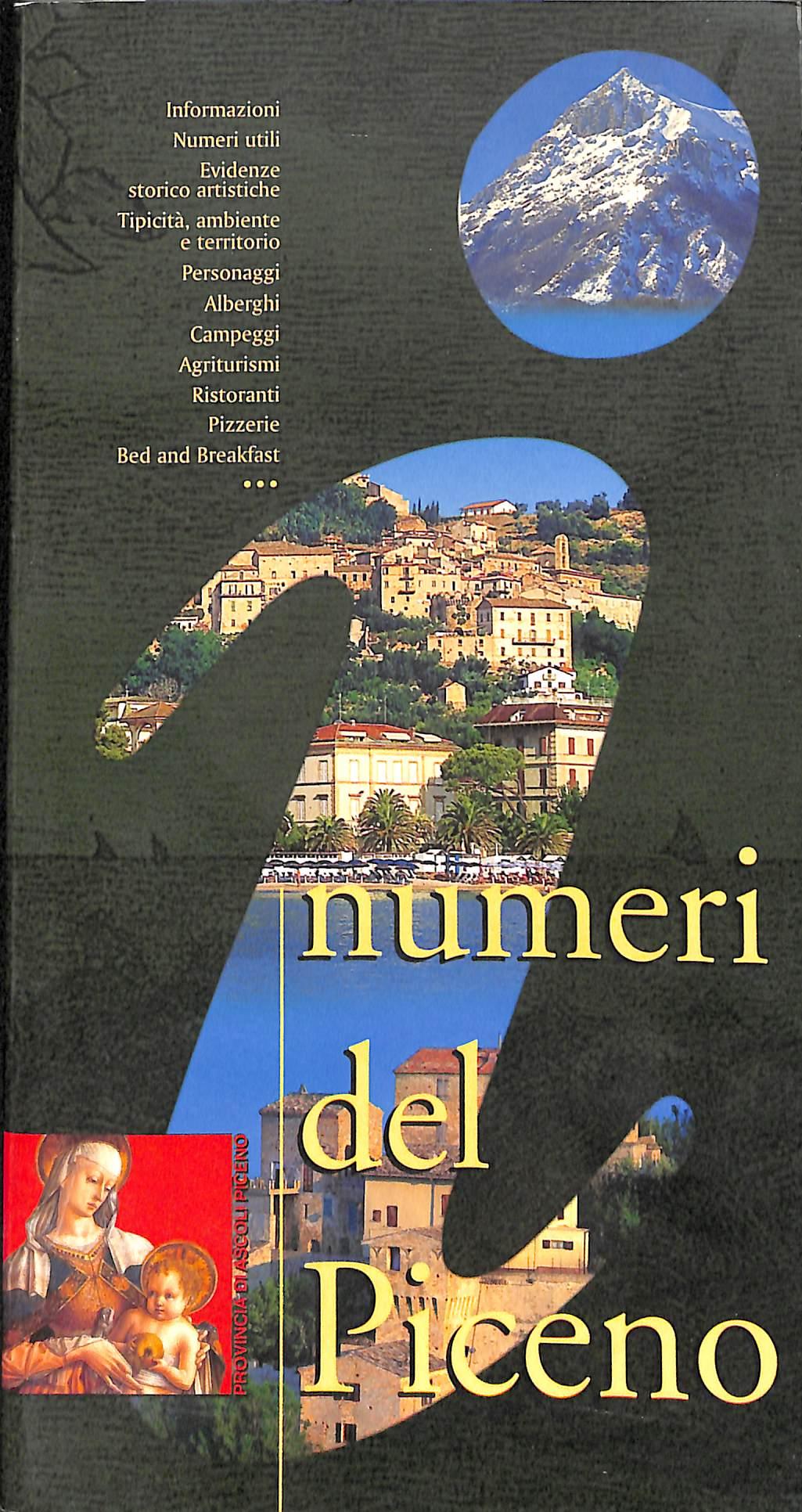 (Marche) I numeri del Piceno : informazioni, numeri utili, evidenze storico artistiche, tipicità, ambiente e territorio, personaggi, alberghi, campeggi (...)