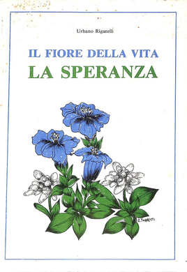 (Marche) Il fiore della vita : la speranza / Urbano Riganelli