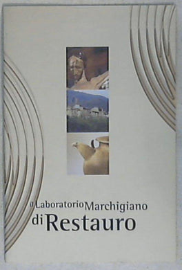 (Marche) Il laboratorio marchigiano di restauro / [a cura di Marina Massa]