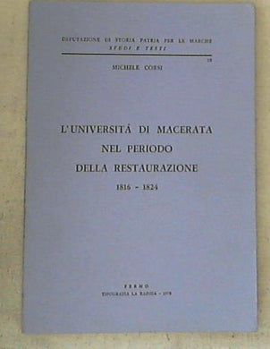 (Marche) L' Università di Macerata nel periodo della Restaurazione, 1816-1824 / Michele Corsi