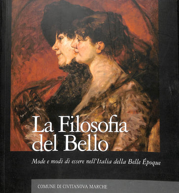(Marche) La filosofia del bello : mode e modi di essere nell'Italia della belle époque / [catalogo a cura di Stefano Papetti]