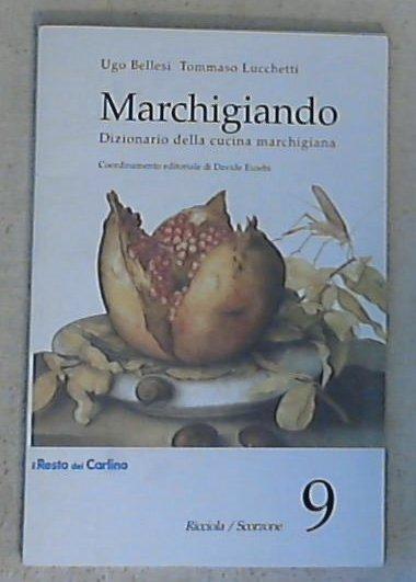 (Marche) Marchigiando: dizionario della cucina marchigiana 9: Ricciola-Scorzone / Ugo Bellesi, Tommaso Lucchetti