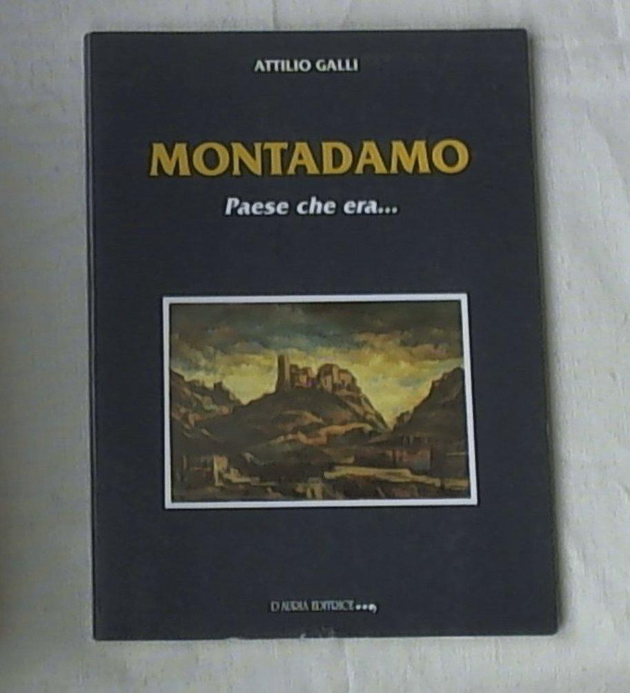 (Marche)  Montadamo : paese che era... : nel millennio della fondazione (990-1990) / Attilio Galli