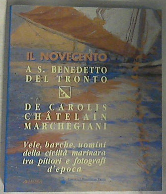 (Marche) Pittori di mare: il Novecento a San Benedetto del Tronto: De Carolis, Châtelain, Marchegiani