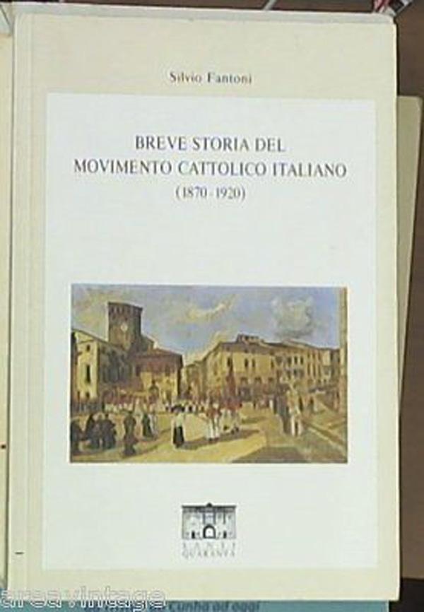 (Marche )  Silvio Fantoni BREVE STORIA DEL MOVIMENTO CATTOLICO ITALIANO (1870-19