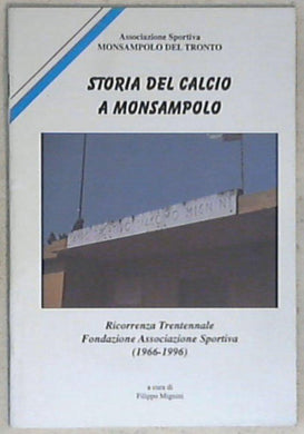 (Marche) Storia del calcio a Monsampolo : ricorrenza trentennale fondazione associazione sportiva 1966-1996 / a cura di Filippo Mignini