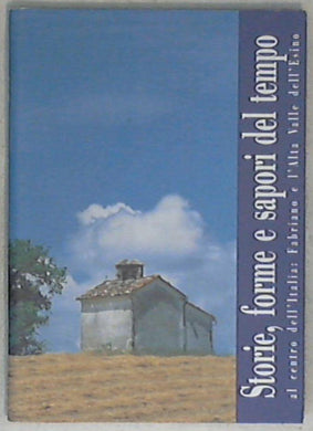 (Marche) Storie, forme e sapori del tempo al centro dell'Italia / Azienda di promozione turistica di Fabriano