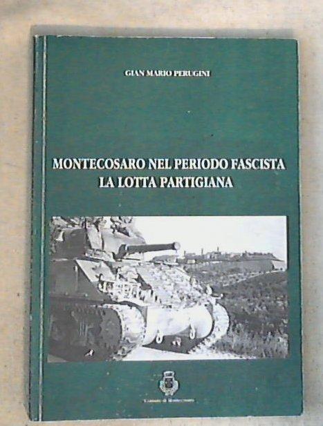 (Marche)Montecosaro nel periodo fascista : la lotta partigiana / Gian Mario Perugini