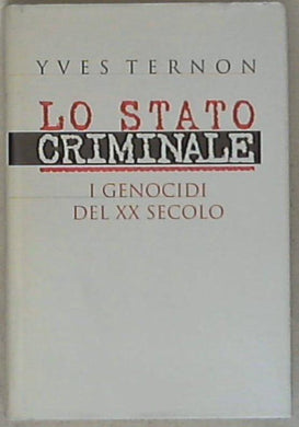 Lo stato criminale : i genocidi del 20. secolo / Yves Ternon