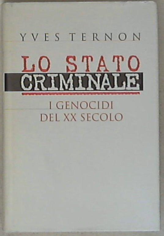 Lo stato criminale : i genocidi del 20. secolo / Yves Ternon
