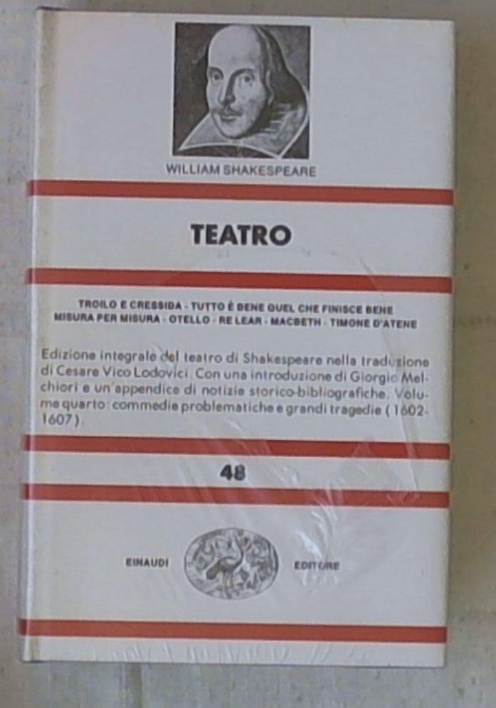 (Nue) Teatro. IV. Troilo e Cressida. Tutto è bene quel che finisce bene. Misura per misura. Otello. Re Lear. Macbeth. Timone d'Atene.