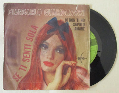 45 giri - 7'' - Giancarlo Guardabassi  Se Ti Senti Sola / Io Non Ti Ho Saputo Amare