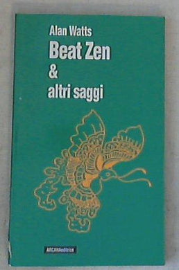 Beat Zen & altri saggi / Alan W. Watts