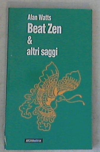 Beat Zen & altri saggi / Alan W. Watts