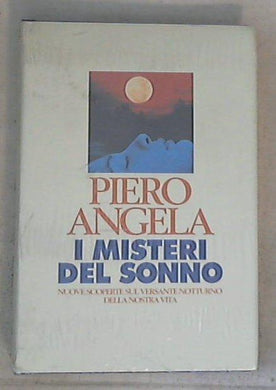 I misteri del sonno : nuove scoperte sul versante notturno della nostra vita / Piero Angela - Copertina rigida