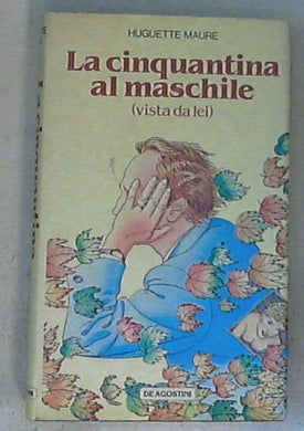 La cinquantina al maschile : vista da lei / Huguette Maure - Copertina rigida