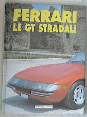 Ferrari. Le GT stradali / Gaetano Derosa - Copertina rigida